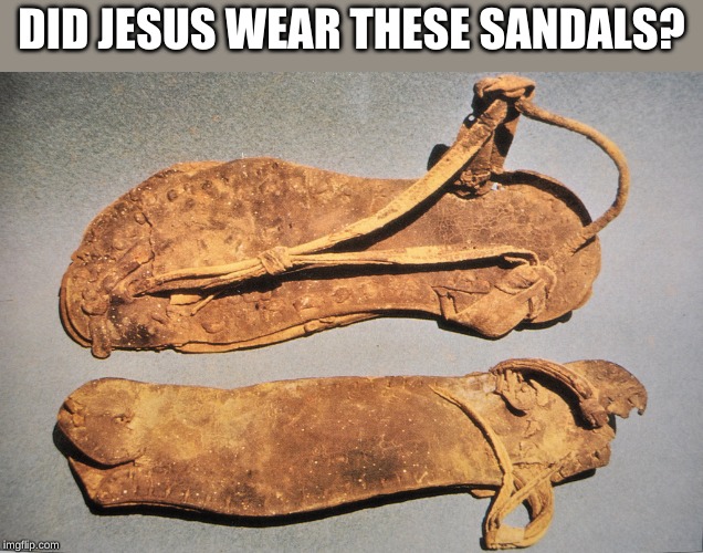 DID JESUS WEAR THESE SANDALS? | made w/ Imgflip meme maker