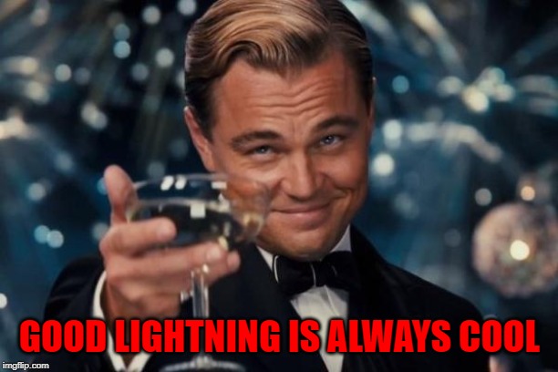 Leonardo Dicaprio Cheers Meme | GOOD LIGHTNING IS ALWAYS COOL | image tagged in memes,leonardo dicaprio cheers | made w/ Imgflip meme maker