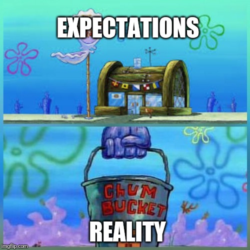 Krusty Krab Vs Chum Bucket | EXPECTATIONS; REALITY | image tagged in memes,krusty krab vs chum bucket | made w/ Imgflip meme maker