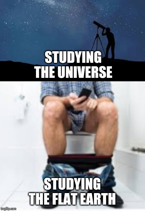  STUDYING THE UNIVERSE; STUDYING THE FLAT EARTH | image tagged in telescope,universe,flat earth,round earth | made w/ Imgflip meme maker