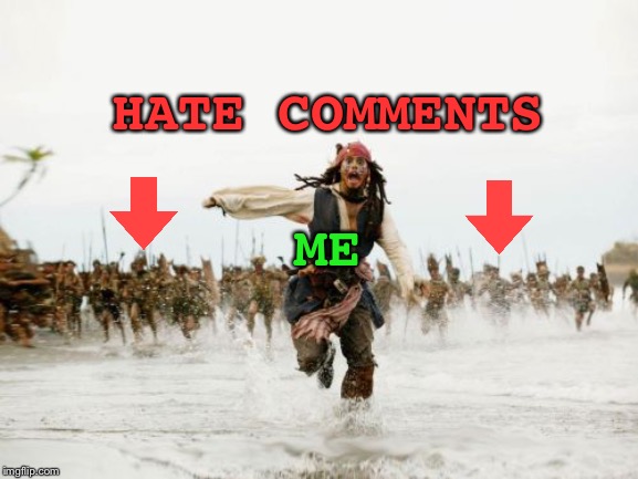 Da Haterz | HATE COMMENTS; ME | image tagged in memes,jack sparrow being chased | made w/ Imgflip meme maker