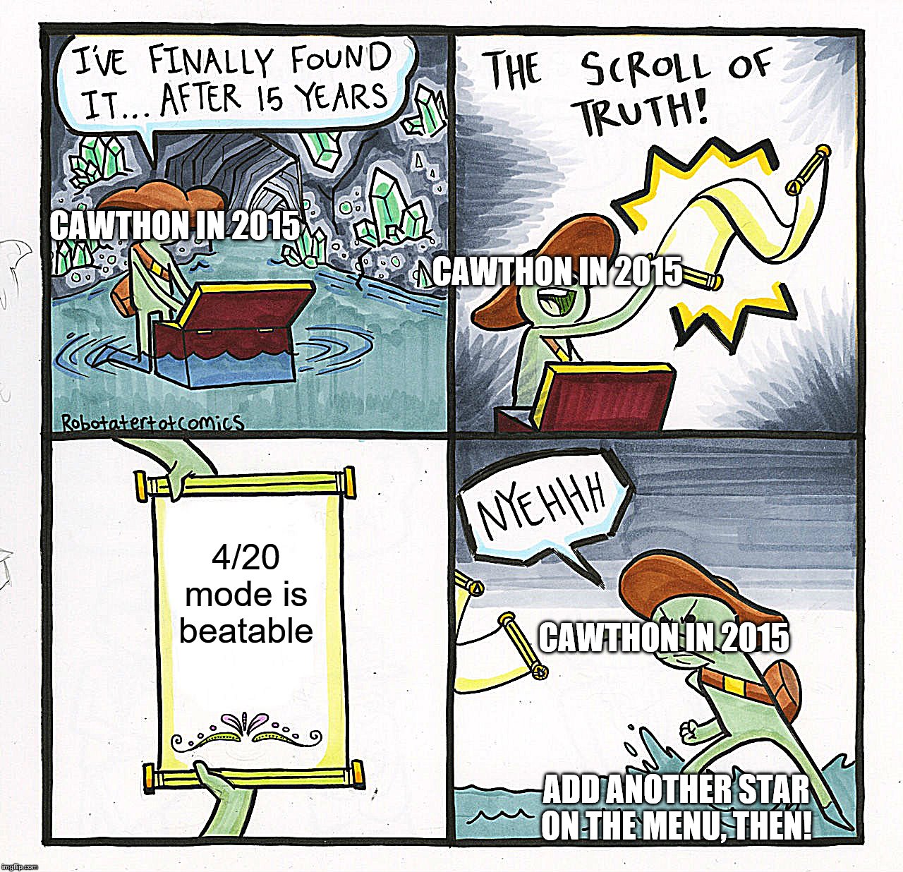 The Scroll Of Truth | CAWTHON IN 2015; CAWTHON IN 2015; 4/20 mode is beatable; CAWTHON IN 2015; ADD ANOTHER STAR ON THE MENU, THEN! | image tagged in memes,the scroll of truth | made w/ Imgflip meme maker