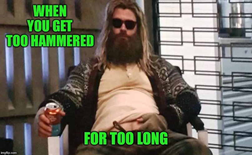 WHEN YOU GET TOO HAMMERED FOR TOO LONG | made w/ Imgflip meme maker