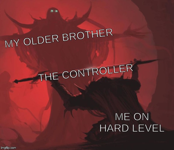 Man giving sword to larger man | MY OLDER BROTHER; THE CONTROLLER; ME ON HARD LEVEL | image tagged in man giving sword to larger man | made w/ Imgflip meme maker