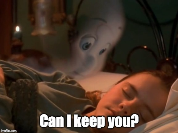 Can I keep you? | Can I keep you? | image tagged in can i keep you | made w/ Imgflip meme maker