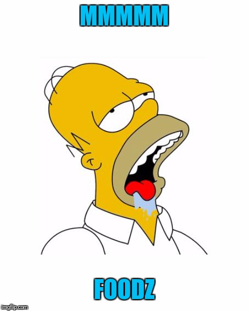 Homer Simpson Drooling | MMMMM FOODZ | image tagged in homer simpson drooling | made w/ Imgflip meme maker