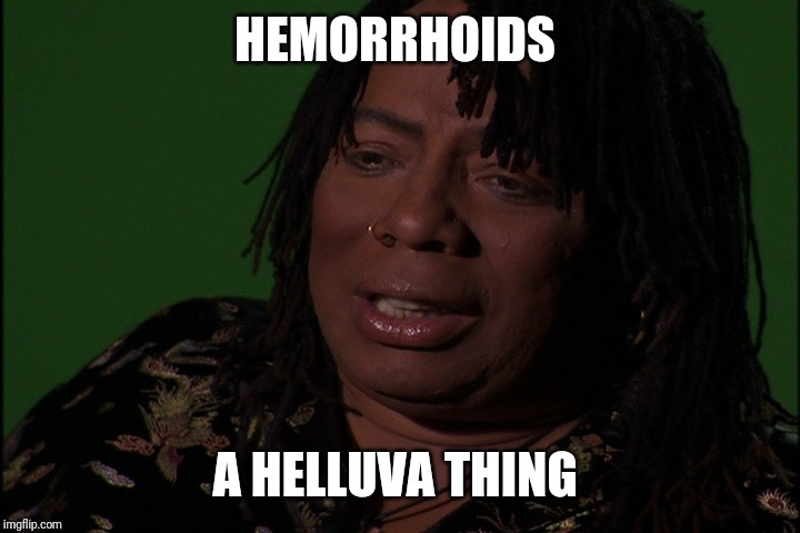 Adderall a helluva drug  | HEMORRHOIDS A HELLUVA THING | image tagged in adderall a helluva drug | made w/ Imgflip meme maker