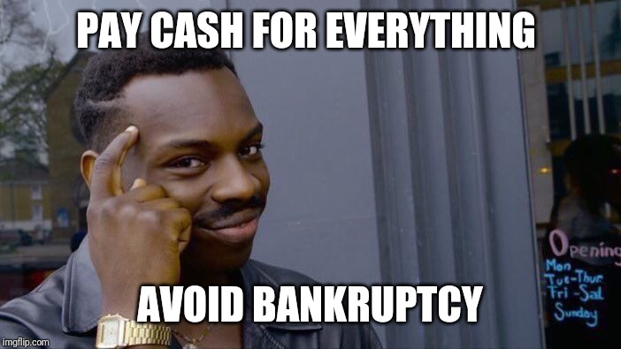 Roll Safe Think About It Meme | PAY CASH FOR EVERYTHING; AVOID BANKRUPTCY | image tagged in memes,roll safe think about it | made w/ Imgflip meme maker