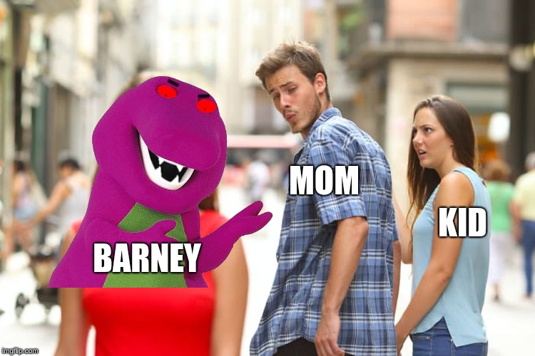 Distracted Boyfriend Meme | MOM; KID; BARNEY | image tagged in memes,distracted boyfriend | made w/ Imgflip meme maker