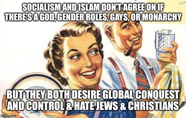 Thoroughly Modern Marriage | SOCIALISM AND ISLAM DON’T AGREE ON IF THERE’S A GOD, GENDER ROLES, GAYS, OR MONARCHY; BUT THEY BOTH DESIRE GLOBAL CONQUEST AND CONTROL & HATE JEWS & CHRISTIANS | image tagged in thoroughly modern marriage,socialism,islam,muslim,bernie sanders,alexandria ocasio-cortez | made w/ Imgflip meme maker