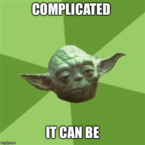 Advice Yoda Meme | COMPLICATED IT CAN BE | image tagged in memes,advice yoda | made w/ Imgflip meme maker