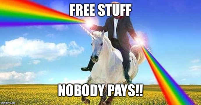 Bernie Sanders on magical unicorn | FREE STUFF NOBODY PAYS!! | image tagged in bernie sanders on magical unicorn | made w/ Imgflip meme maker