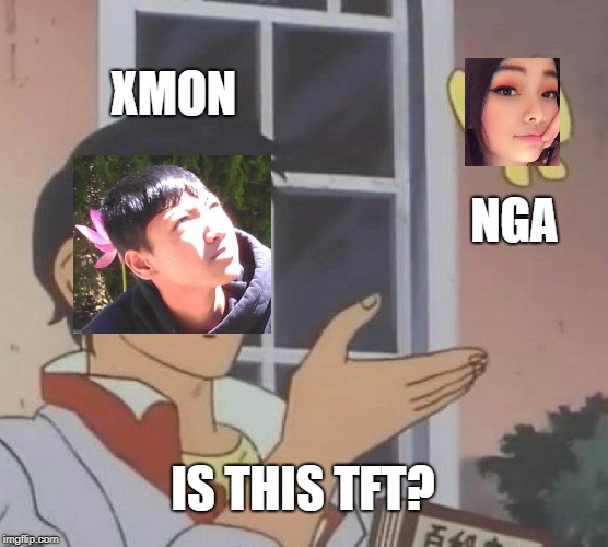 Is This A Pigeon Meme | XMON; NGA; IS THIS TFT? | image tagged in memes,is this a pigeon | made w/ Imgflip meme maker