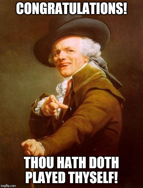 Fourth graders when they get you to spell icup be like: | CONGRATULATIONS! THOU HATH DOTH PLAYED THYSELF! | image tagged in memes,joseph ducreux,congratulations you played yourself | made w/ Imgflip meme maker
