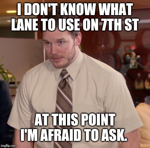 Chris Pratt - Too Afraid to Ask | I DON'T KNOW WHAT LANE TO USE ON 7TH ST; AT THIS POINT I'M AFRAID TO ASK. | image tagged in chris pratt - too afraid to ask,Charlotte | made w/ Imgflip meme maker