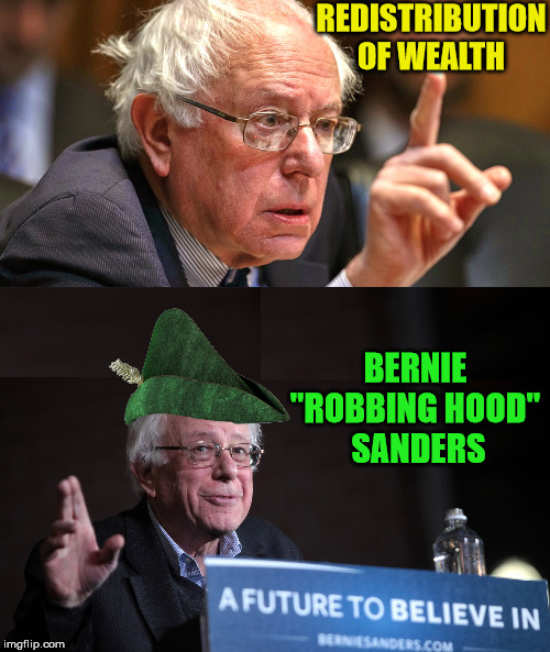 Bernie "Robbing Hood" Sanders |  REDISTRIBUTION OF WEALTH; BERNIE "ROBBING HOOD"     SANDERS | image tagged in bernie sanders,memes,robin hood,steal,poor,one does not simply | made w/ Imgflip meme maker