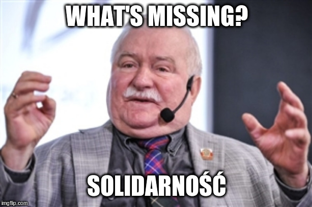 Lech Walesa  | WHAT'S MISSING? SOLIDARNOŚĆ | image tagged in lech walesa | made w/ Imgflip meme maker