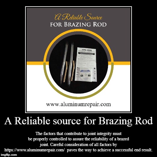 A Reliable Source for Brazing Rod | image tagged in aluminum,repair,products,boats | made w/ Imgflip demotivational maker