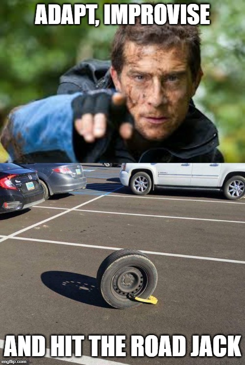 Jack Offs | ADAPT, IMPROVISE; AND HIT THE ROAD JACK | image tagged in bear grylls,advice,meme,fun | made w/ Imgflip meme maker