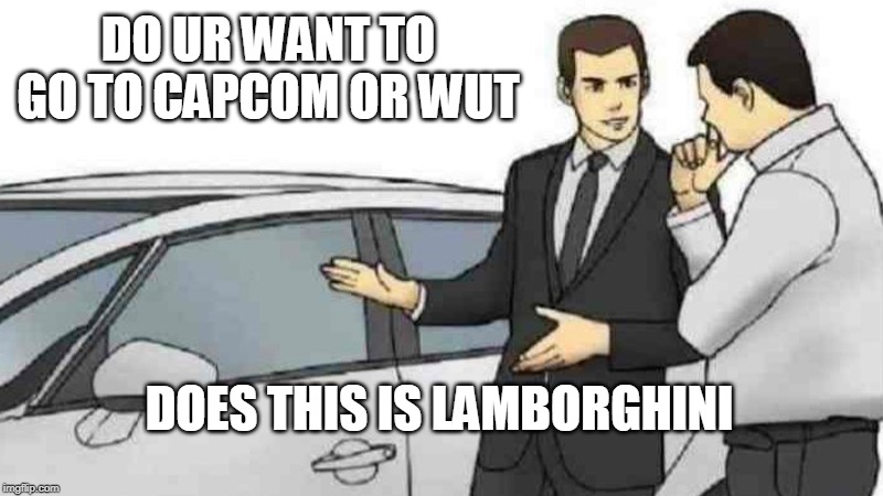 Car Salesman Slaps Roof Of Car | DO UR WANT TO GO TO CAPCOM OR WUT; DOES THIS IS LAMBORGHINI | image tagged in memes,car salesman slaps roof of car | made w/ Imgflip meme maker