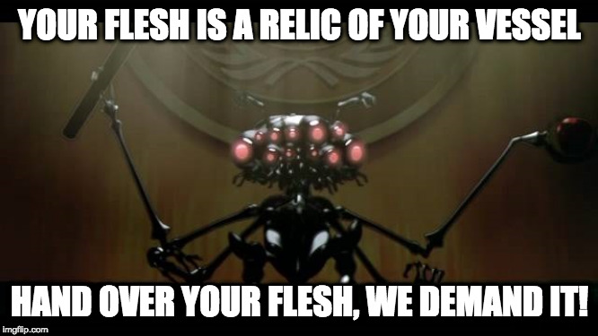 animatrix | YOUR FLESH IS A RELIC OF YOUR VESSEL; HAND OVER YOUR FLESH, WE DEMAND IT! | image tagged in matrix morpheus | made w/ Imgflip meme maker