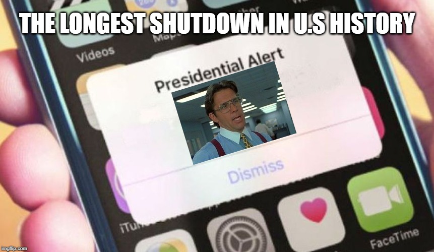 Presidential Alert | THE LONGEST SHUTDOWN IN U.S HISTORY | image tagged in memes,presidential alert | made w/ Imgflip meme maker