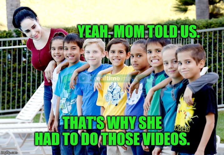 YEAH. MOM TOLD US. THAT'S WHY SHE HAD TO DO THOSE VIDEOS. | made w/ Imgflip meme maker