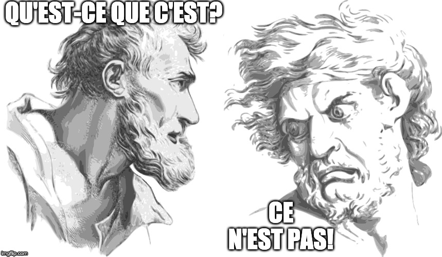 My reaction when someone keeps bothering me. | QU'EST-CE QUE C'EST? CE N'EST PAS! | image tagged in angry man,philosopher,french | made w/ Imgflip meme maker