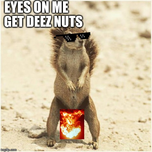 deez nust nuke | EYES ON ME; GET DEEZ NUTS | image tagged in deez nuts,nuke | made w/ Imgflip meme maker