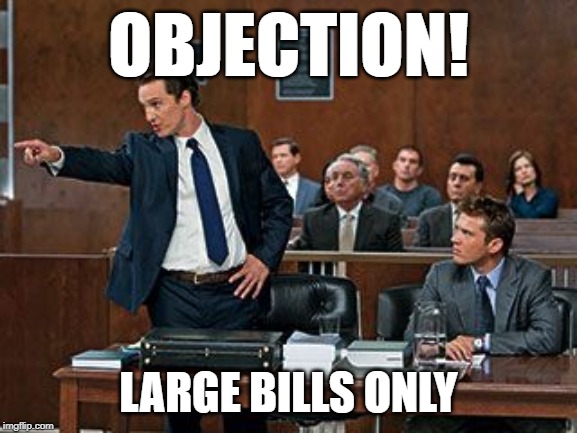 lawyer | OBJECTION! LARGE BILLS ONLY | image tagged in lawyer | made w/ Imgflip meme maker
