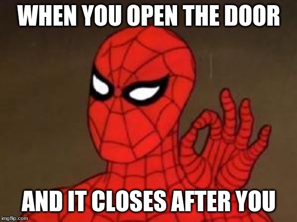 User Template Spiderman | WHEN YOU OPEN THE DOOR; AND IT CLOSES AFTER YOU | image tagged in user template spiderman | made w/ Imgflip meme maker