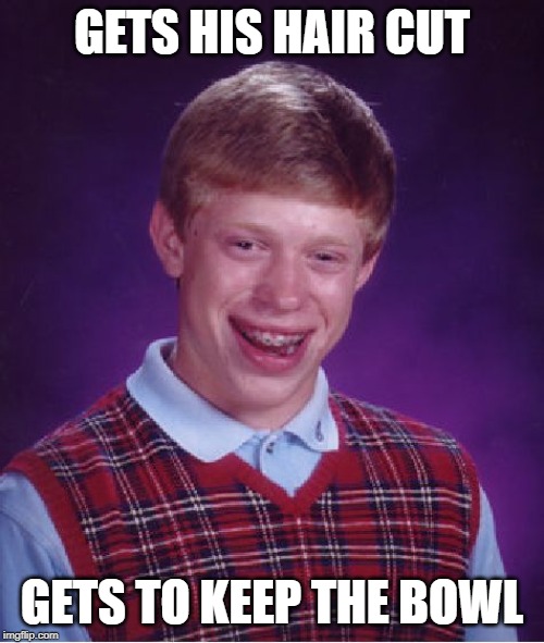 I love restaurants that let you keep commemorative dishes | GETS HIS HAIR CUT; GETS TO KEEP THE BOWL | image tagged in memes,bad luck brian,haircut,bowl | made w/ Imgflip meme maker