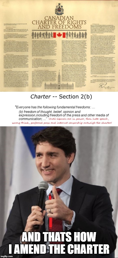 We cant seem to stop him | AND THATS HOW I AMEND THE CHARTER | image tagged in justin trudeau,trudeau,constitution,meanwhile in canada,liberal logic,government corruption | made w/ Imgflip meme maker