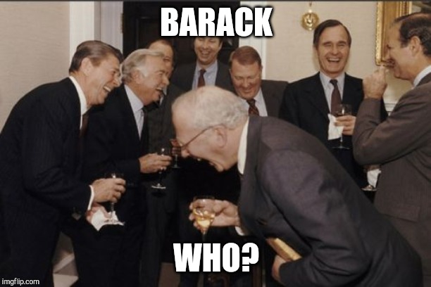 Laughing Men In Suits | BARACK; WHO? | image tagged in memes,laughing men in suits | made w/ Imgflip meme maker