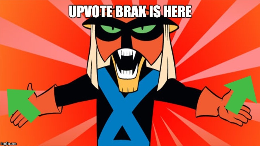 Upvote brak | image tagged in upvote brak | made w/ Imgflip meme maker