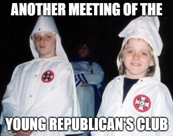 Kool Kid Klan | ANOTHER MEETING OF THE; YOUNG REPUBLICAN'S CLUB | image tagged in memes,kool kid klan | made w/ Imgflip meme maker