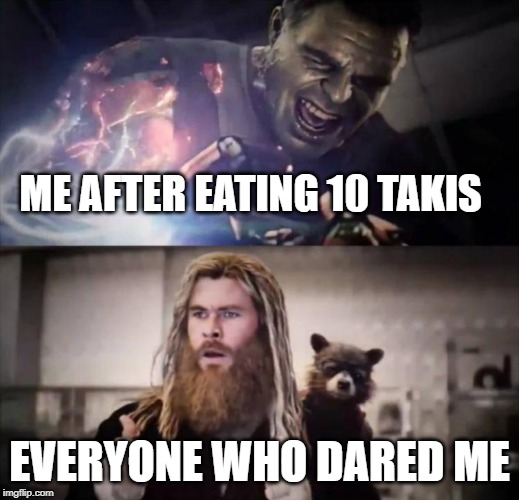 Impressed Thor | ME AFTER EATING 10 TAKIS; EVERYONE WHO DARED ME | image tagged in impressed thor | made w/ Imgflip meme maker
