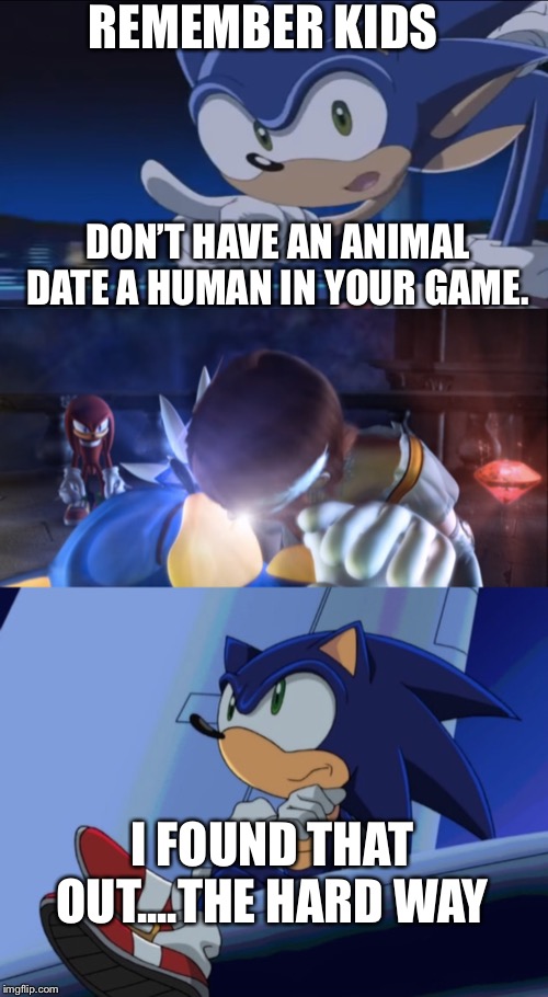 Rule number 1 | REMEMBER KIDS; DON’T HAVE AN ANIMAL DATE A HUMAN IN YOUR GAME. I FOUND THAT OUT....THE HARD WAY | image tagged in kids don't - sonic x,sonic x,sonic 06,kiss | made w/ Imgflip meme maker