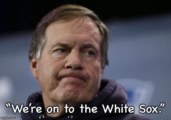 “We’re on to the White Sox.” | made w/ Imgflip meme maker