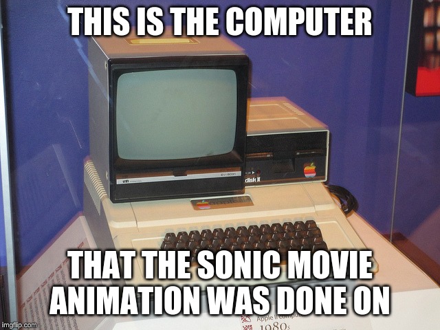 Really Old Computer | THIS IS THE COMPUTER THAT THE SONIC MOVIE ANIMATION WAS DONE ON | image tagged in really old computer | made w/ Imgflip meme maker