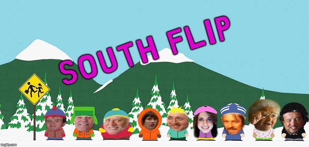 south park imgflip | SOUTH FLIP | image tagged in south park imgflip,photo manipulation | made w/ Imgflip meme maker