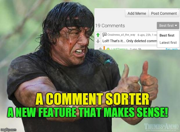 Thumbs Up Rambo | A NEW FEATURE THAT MAKES SENSE! A COMMENT SORTER | image tagged in thumbs up rambo | made w/ Imgflip meme maker