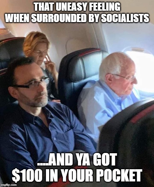uneasy feeling | THAT UNEASY FEELING WHEN SURROUNDED BY SOCIALISTS; ....AND YA GOT $100 IN YOUR POCKET | image tagged in uneasy feeling | made w/ Imgflip meme maker