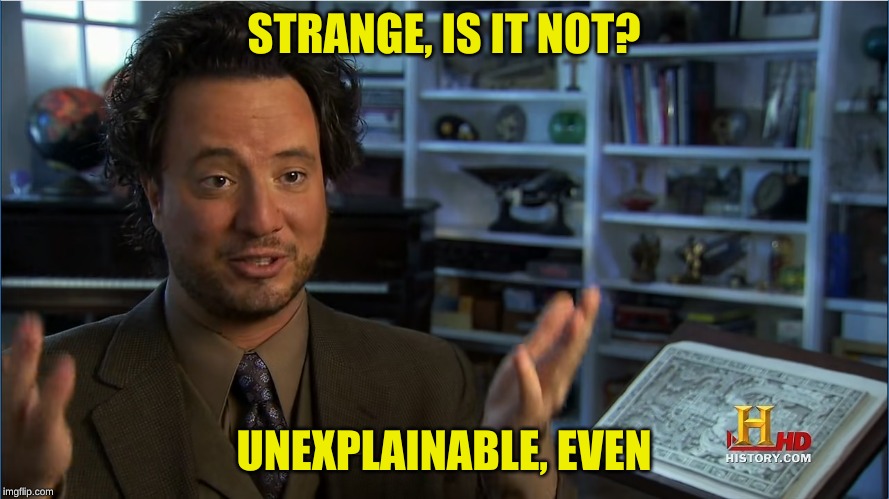Giorgio Tsoukalos - Atlantis lifted up | STRANGE, IS IT NOT? UNEXPLAINABLE, EVEN | image tagged in giorgio tsoukalos - atlantis lifted up | made w/ Imgflip meme maker