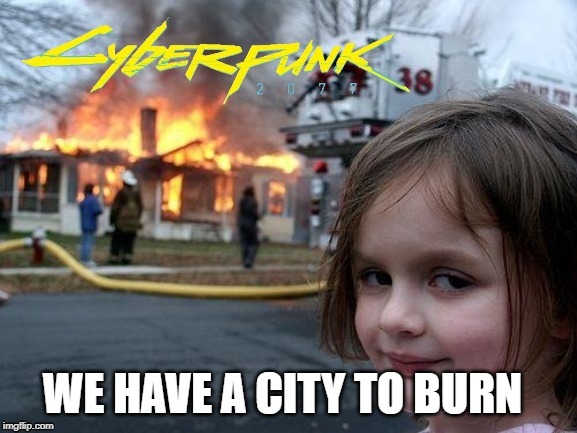 WE HAVE A CITY TO BURN | image tagged in disaster girl,video games,cyberpunk 2077 | made w/ Imgflip meme maker