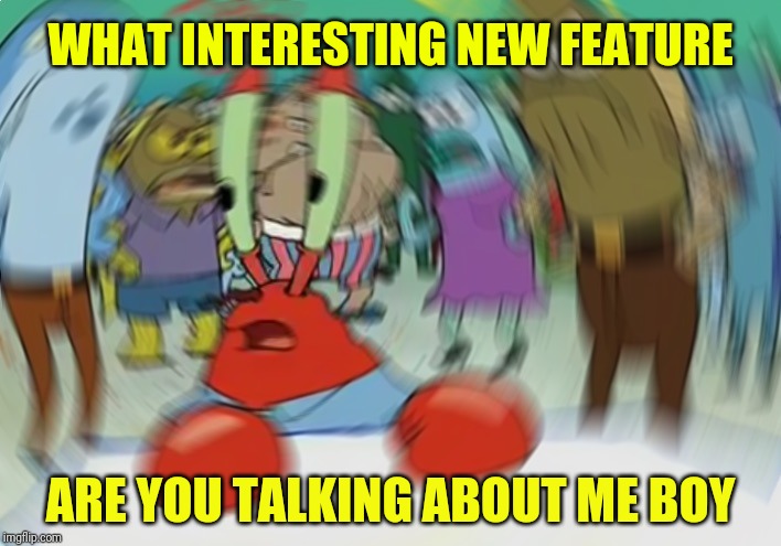 Mr Krabs Blur Meme Meme | ARE YOU TALKING ABOUT ME BOY WHAT INTERESTING NEW FEATURE | image tagged in memes,mr krabs blur meme | made w/ Imgflip meme maker