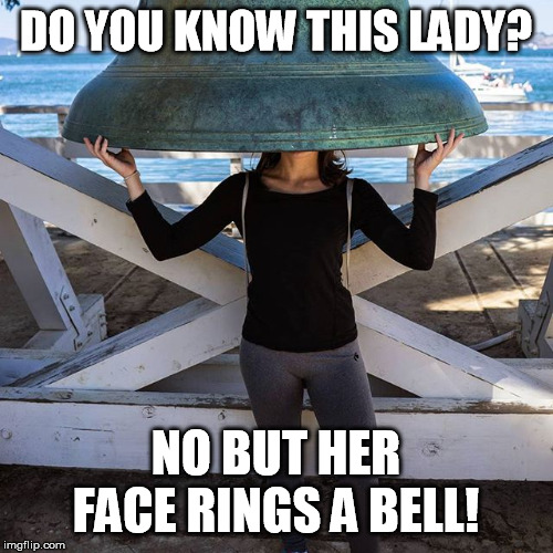 bell head | DO YOU KNOW THIS LADY? NO BUT HER FACE RINGS A BELL! | image tagged in bell head | made w/ Imgflip meme maker