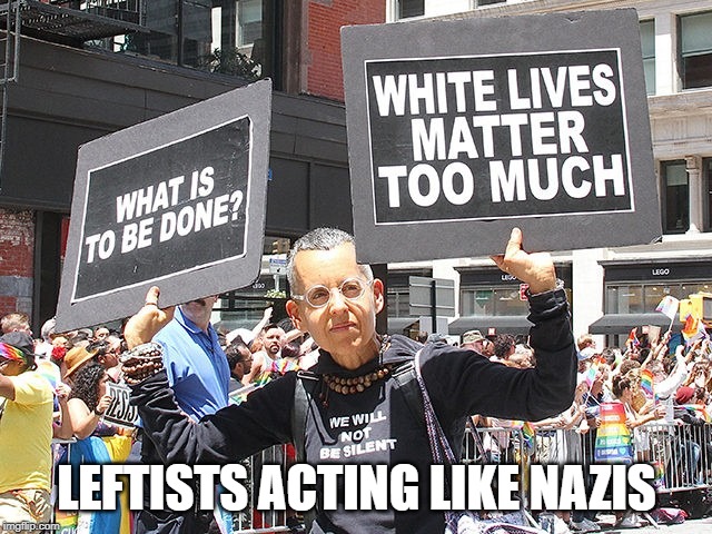 Projection is all the Left has LEFT! | LEFTISTS ACTING LIKE NAZIS | image tagged in leftists,nazis | made w/ Imgflip meme maker
