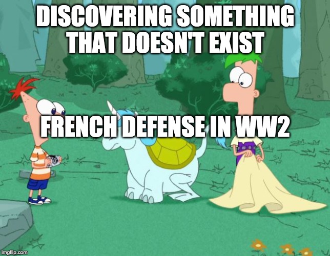 Phineas and Ferb | DISCOVERING SOMETHING THAT DOESN'T EXIST; FRENCH DEFENSE IN WW2 | image tagged in phineas and ferb | made w/ Imgflip meme maker