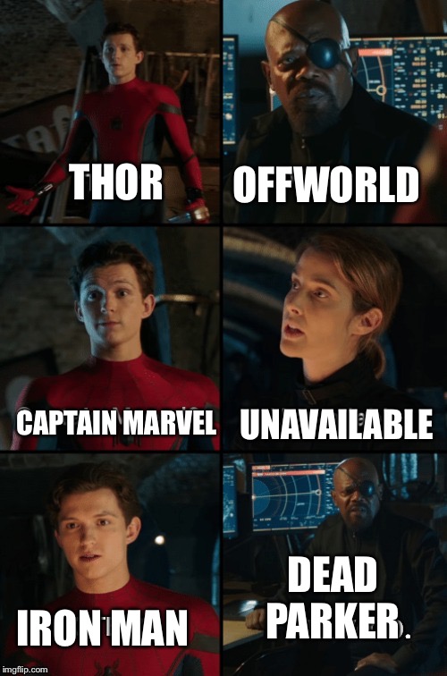 Any Super Hero Available? | OFFWORLD; THOR; UNAVAILABLE; CAPTAIN MARVEL; DEAD PARKER; IRON MAN | image tagged in spiderman | made w/ Imgflip meme maker